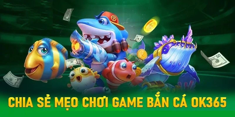 chiến lược chơi bắn cá OK365 hiệu quả