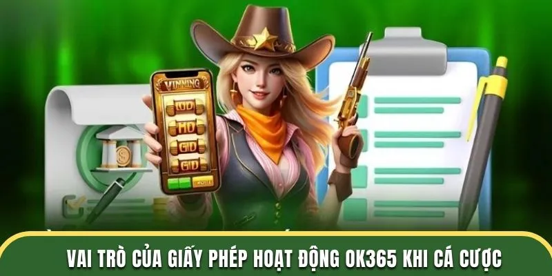 Vai trò của giấy phép hoạt động OK365 khi cá cược