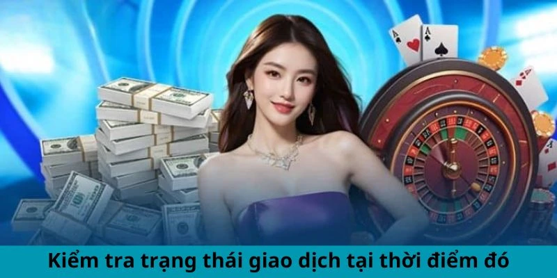 Kiểm tra trạng thái giao dịch tại thời điểm đó