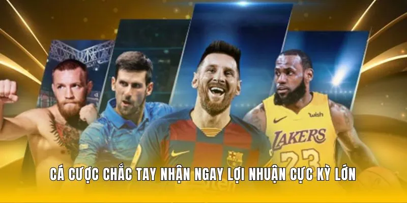 Chơi cá cược nhận ngay lợi nhuận cực kỳ lớn