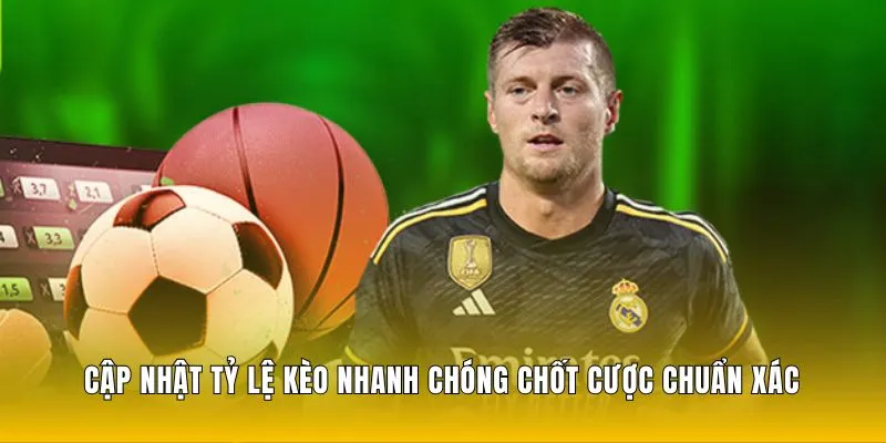 Cập nhật tỷ lệ kèo nhanh chóng chốt cược siêu chuẩn xác