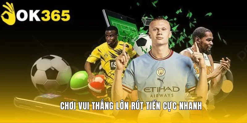 Rút tiền cực nhanh cùng thể thao OK365